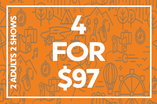 4 for $97 Package 2 adults 2 shows